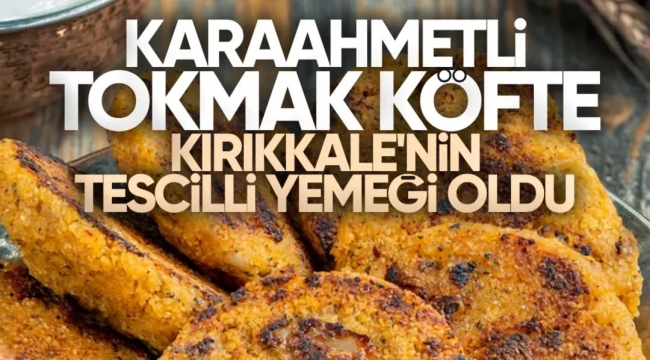 TOKMAK KÖFTE TESCİLLENDİ....