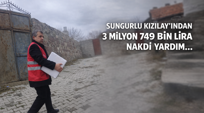 SUNGURLU KIZILAY'INDAN 3 MİLYON 749 BİN LİRA NAKDİ YARDIM…